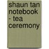 Shaun Tan Notebook - Tea Ceremony