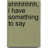 Shhhhhhh, I Have Something To Say door Jr. Joseph J. Thomas