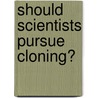 Should Scientists Pursue Cloning? door Isabel Thomas