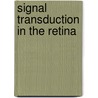 Signal Transduction In The Retina by Oleg Kisselev