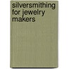 Silversmithing for Jewelry Makers by Elizabeth Bone