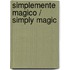 Simplemente magico / Simply Magic