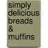 Simply Delicious Breads & Muffins