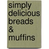 Simply Delicious Breads & Muffins door Leisure Arts