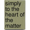 Simply To The Heart Of The Matter door Barbara Wooden