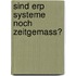 Sind Erp Systeme Noch Zeitgemass?