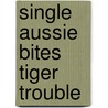 Single Aussie Bites Tiger Trouble by Sherryl Clark