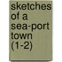 Sketches Of A Sea-Port Town (1-2)