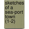 Sketches Of A Sea-Port Town (1-2) door Henry Fothergill Chorley