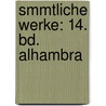 Smmtliche Werke: 14. Bd. Alhambra door Joseph Auffenberg