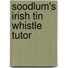 Soodlum's Irish Tin Whistle Tutor by Patrick Conway