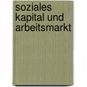 Soziales Kapital Und Arbeitsmarkt by Maurice Vlaeminck