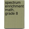 Spectrum Enrichment Math, Grade 8 by Spectrum