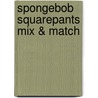 Spongebob Squarepants Mix & Match by David Rose