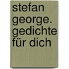 Stefan George. Gedichte für dich by Christophe Fricker