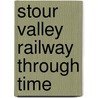 Stour Valley Railway Through Time door Andy T. Wallis