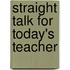 Straight Talk For Today's Teacher