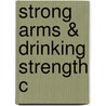 Strong Arms & Drinking Strength C door Jarrod L. Whitaker