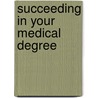 Succeeding In Your Medical Degree by Simon Watmough