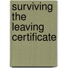 Surviving The Leaving Certificate door Marie Murray