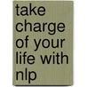 Take Charge Of Your Life With Nlp door Felix Economakis
