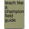 Teach Like A Champion Field Guide door Doug Lemov