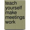 Teach Yourself Make Meetings Work door Karen Mannering