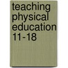 Teaching Physical Education 11-18 door Tony Macfadyen