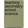 Teaching Secondary School Science door Trowbridge