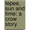Tepee, Sun And Time: A Crow Story by Source Wikia