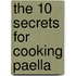 The 10 Secrets For Cooking Paella
