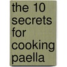 The 10 Secrets For Cooking Paella door Jose Maria Cal
