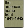 The American Home Front 1941-1942 door Alistair Cooke