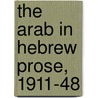 The Arab in Hebrew Prose, 1911-48 door Risa Domb