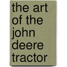 The Art Of The John Deere Tractor door Lee Klancher