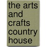 The Arts And Crafts Country House door Mr Clive Aslet