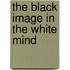 The Black Image in the White Mind