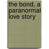 The Bond, A Paranormal Love Story door Karen Magill