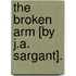 The Broken Arm [By J.A. Sargant].