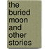 The Buried Moon And Other Stories