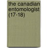 The Canadian Entomologist (17-18) by Entomological Society of Ontario