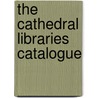 The Cathedral Libraries Catalogue by Margaret S.G. McLeod