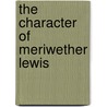 The Character of Meriwether Lewis by Clay S. Jenkinson