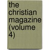 The Christian Magazine (Volume 4) by Associate Reformed Presbyterian Church