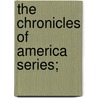 The Chronicles Of America Series; door Gerhard Richard Lomer