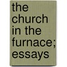 The Church In The Furnace; Essays by Frederick B. 1873 Macnutt