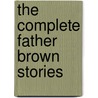 The Complete Father Brown Stories door Gilbert K. Chesterton