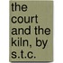 The Court And The Kiln, By S.T.C.