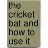 The Cricket Bat and How to Use It door Nicholas Wanostrocht