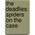 The Deadlies: Spiders On The Case